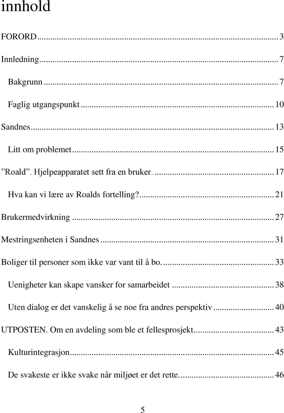 .. 31 Boliger til personer som ikke var vant til å bo.... 33 Uenigheter kan skape vansker for samarbeidet.