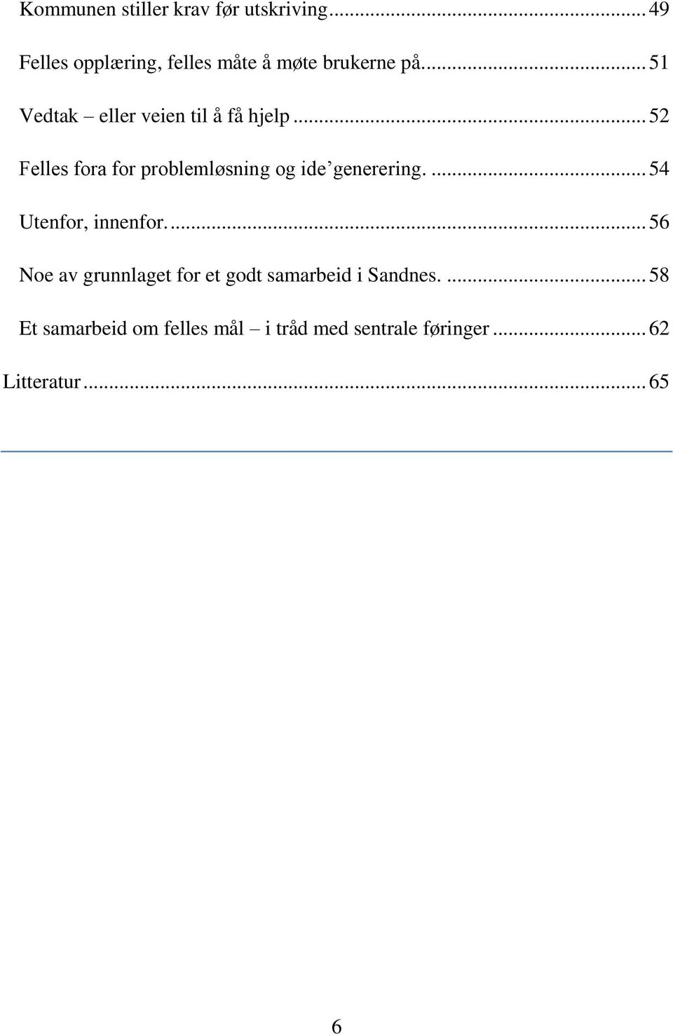 .. 52 Felles fora for problemløsning og ide generering.... 54 Utenfor, innenfor.