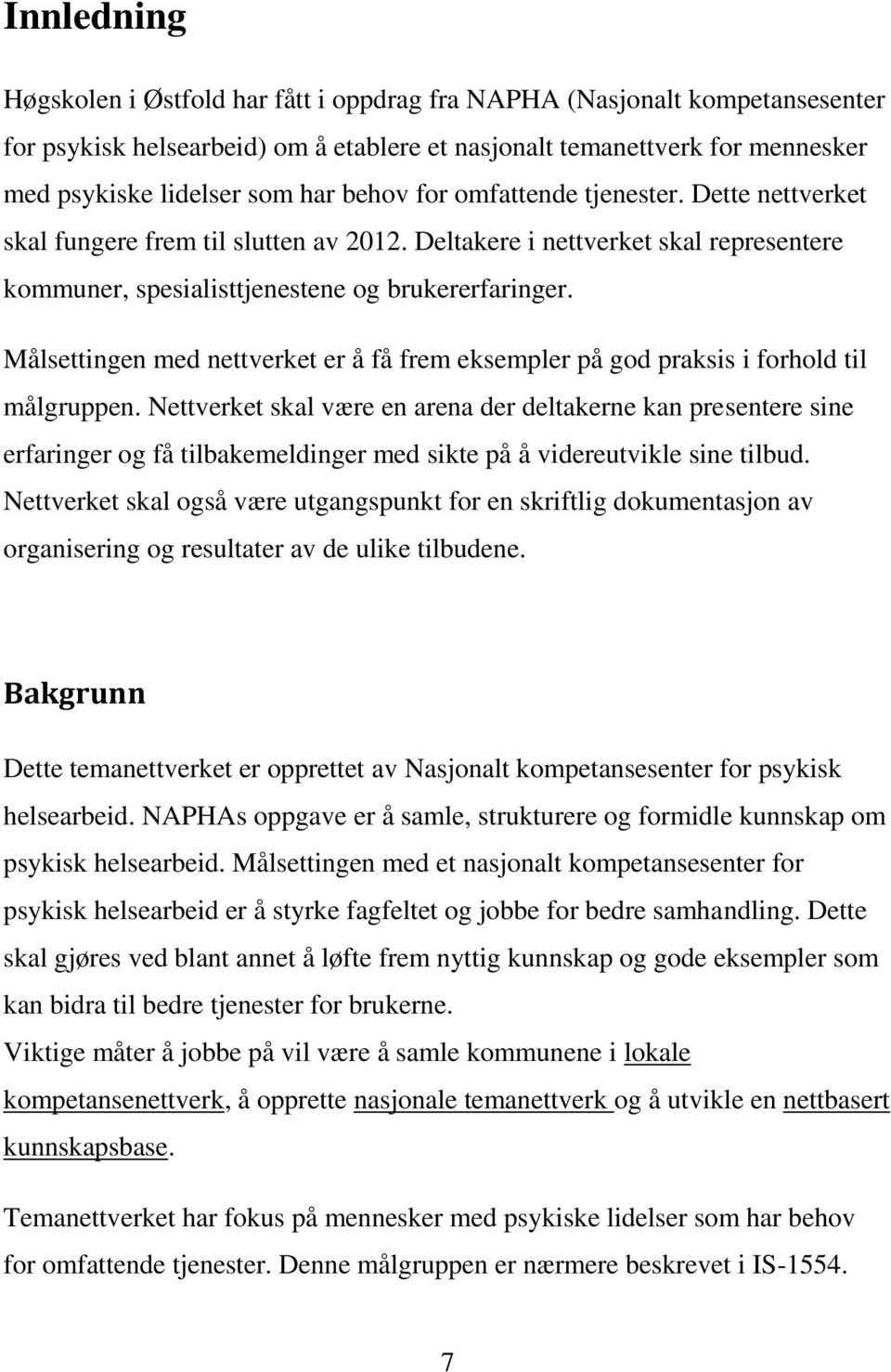 Målsettingen med nettverket er å få frem eksempler på god praksis i forhold til målgruppen.