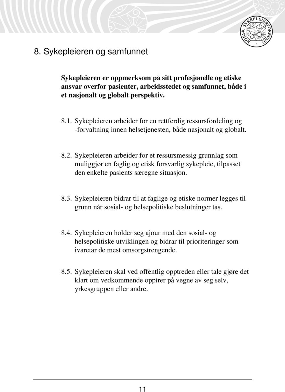 Sykepleieren arbeider for en rettferdig ressursfordeling og -forvaltning innen helsetjenesten, både nasjonalt og globalt. 8.2.