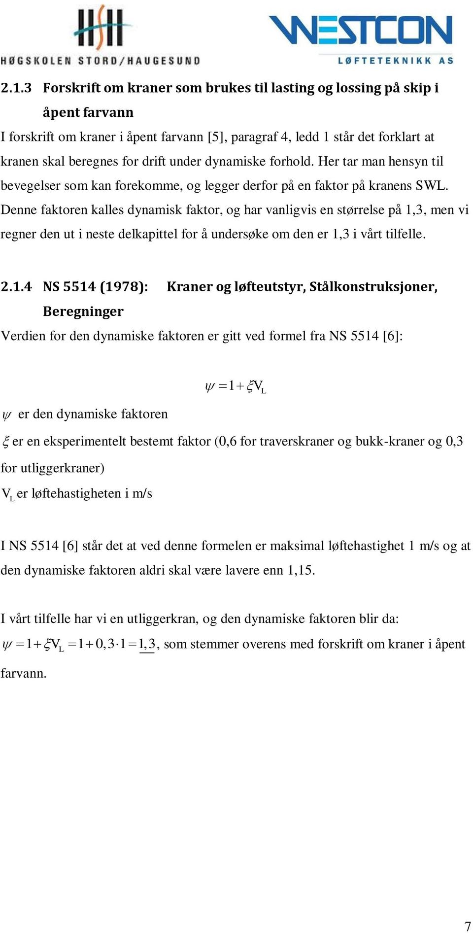 Denne faktoren kalles dynamisk faktor, og har vanligvis en størrelse på 1,