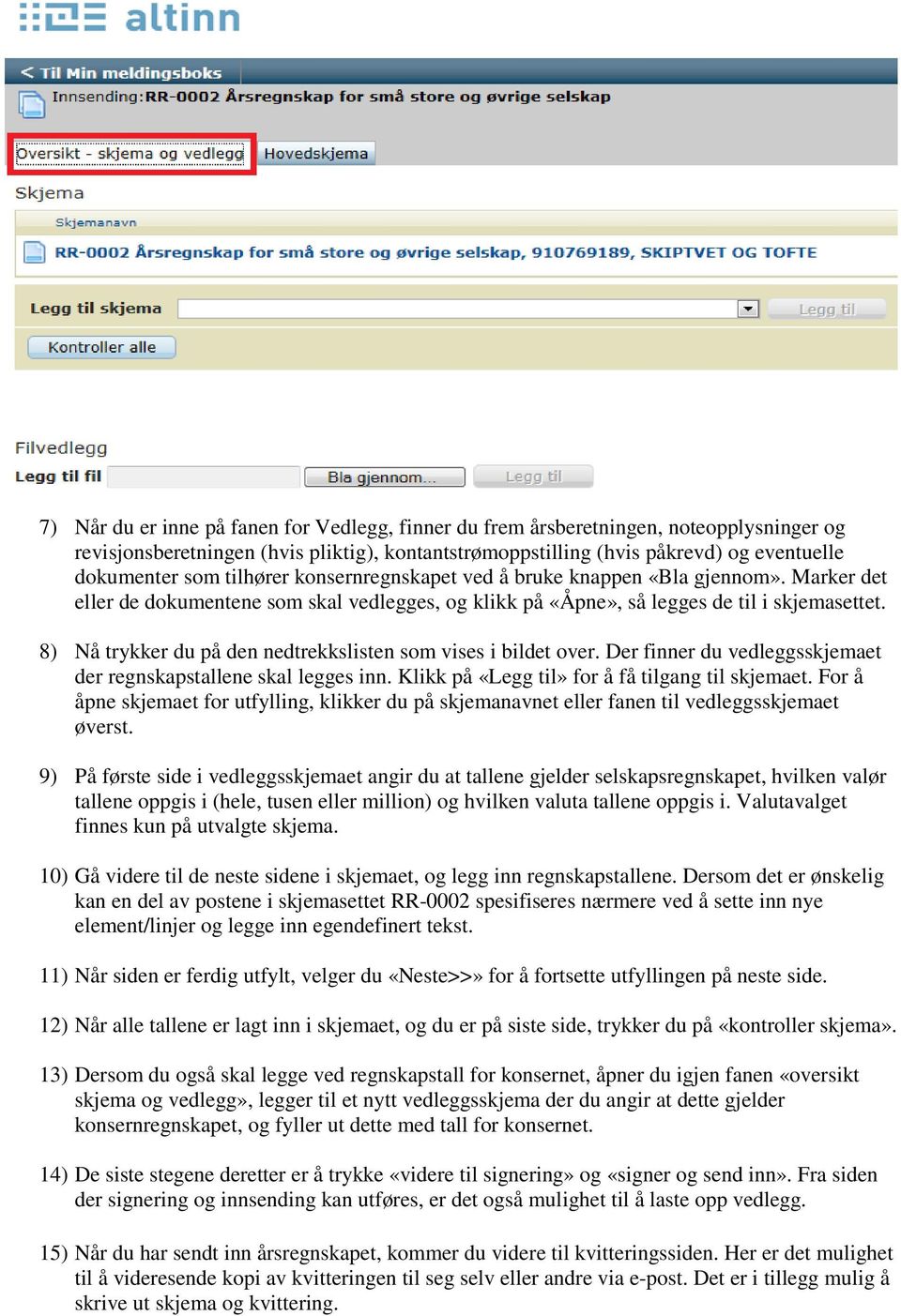 8) Nå trykker du på den nedtrekkslisten som vises i bildet over. Der finner du vedleggsskjemaet der regnskapstallene skal legges inn. Klikk på «Legg til» for å få tilgang til skjemaet.