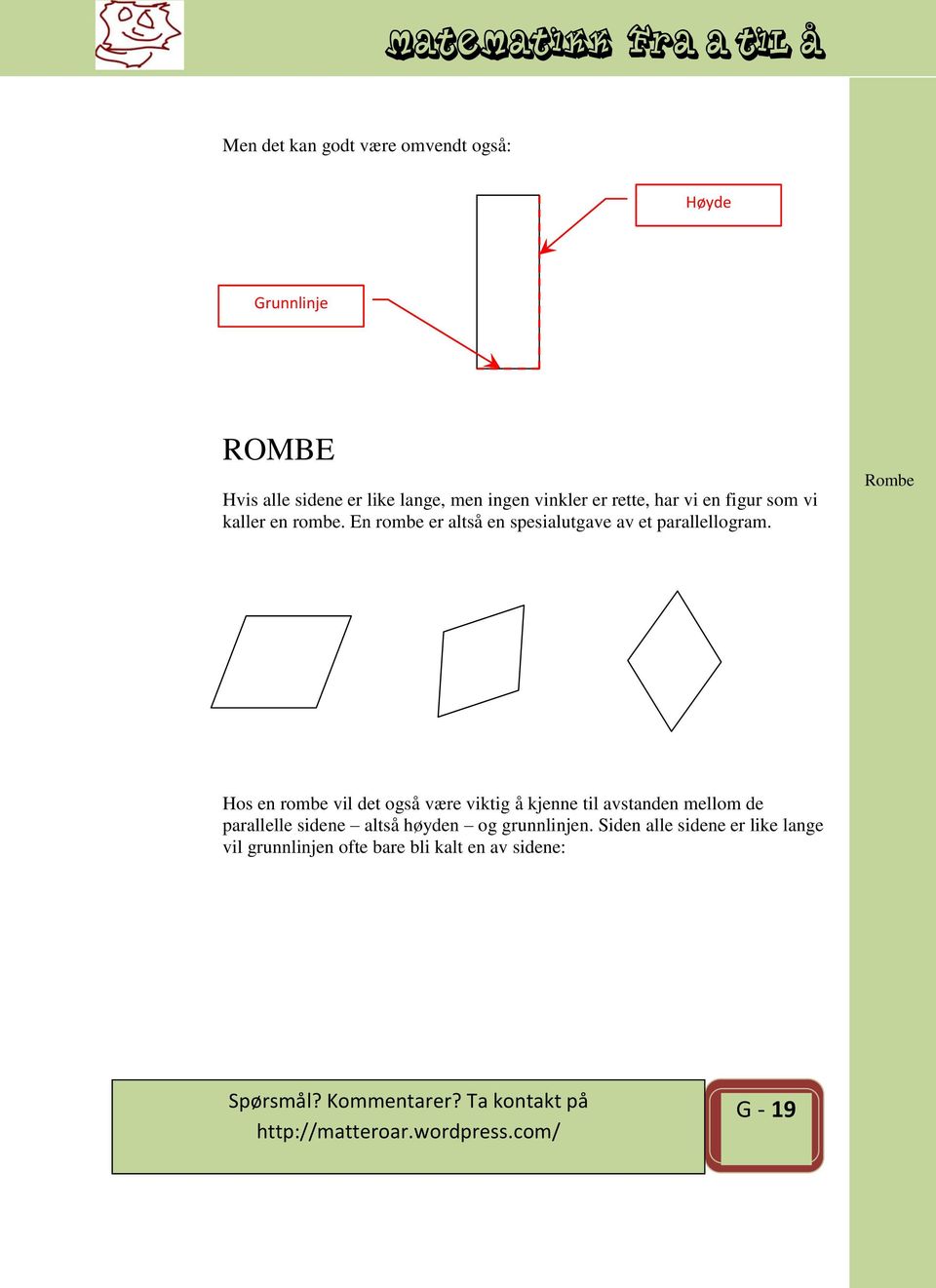 En rombe er altså en spesialutgave av et parallellogram.