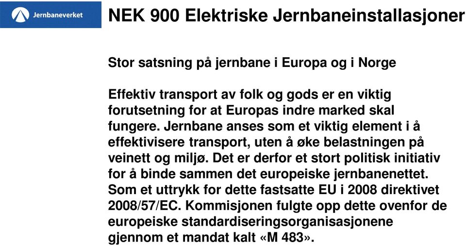 Det er derfor et stort politisk initiativ for å binde sammen det europeiske jernbanenettet.