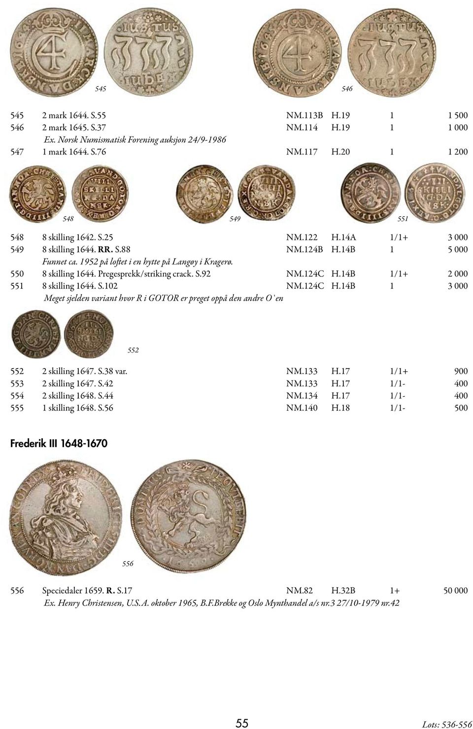 550 8 skilling 1644. Pregesprekk/striking crack. S.92 NM.124C H.14B 1/1+ 2 000 551 8 skilling 1644. S.102 NM.124C H.14B 1 3 000 Meget sjelden variant hvor R i GOTOR er preget oppå den andre O`en 552 552 2 skilling 1647.