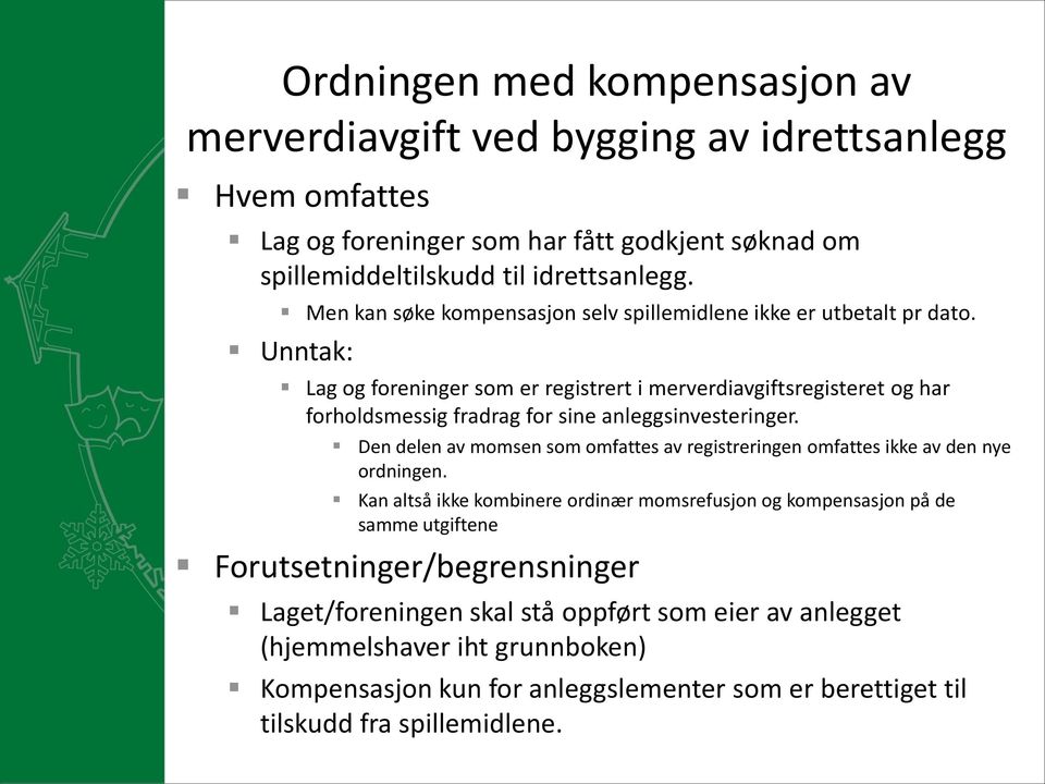 Unntak: Lag og foreninger som er registrert i merverdiavgiftsregisteret og har forholdsmessig fradrag for sine anleggsinvesteringer.