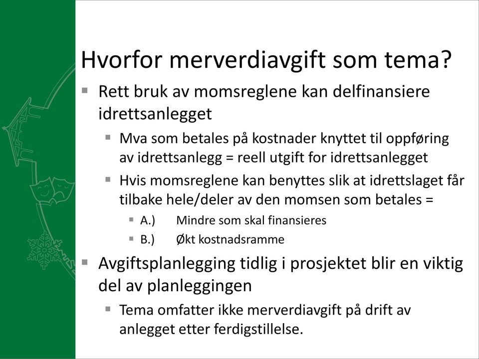 idrettsanlegg = reell utgift for idrettsanlegget Hvis momsreglene kan benyttes slik at idrettslaget får tilbake hele/deler av