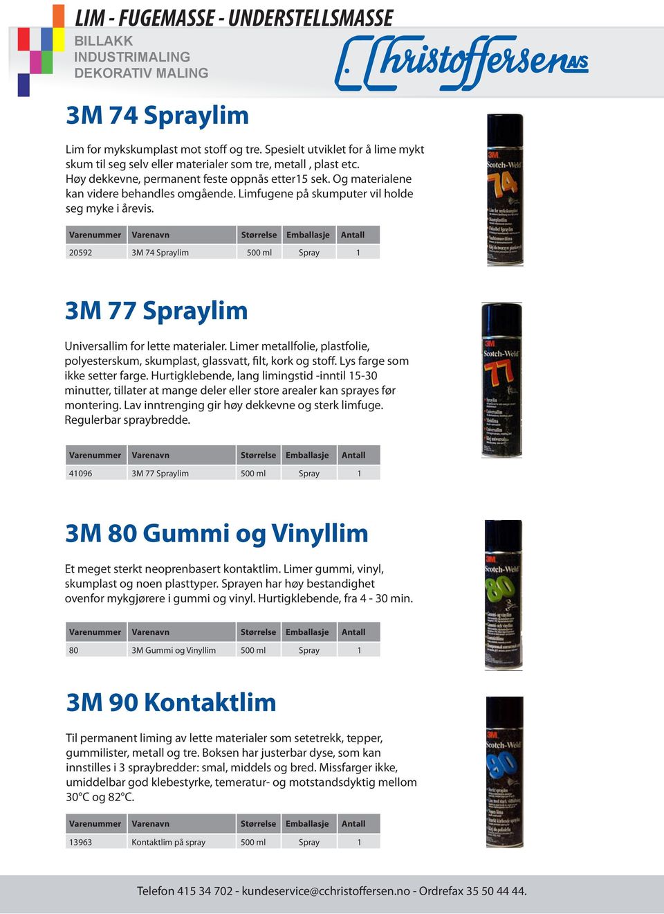 Limer metallfolie, plastfolie, polyesterskum, skumplast, glassvatt, filt, kork og stoff. Lys farge som ikke setter farge.