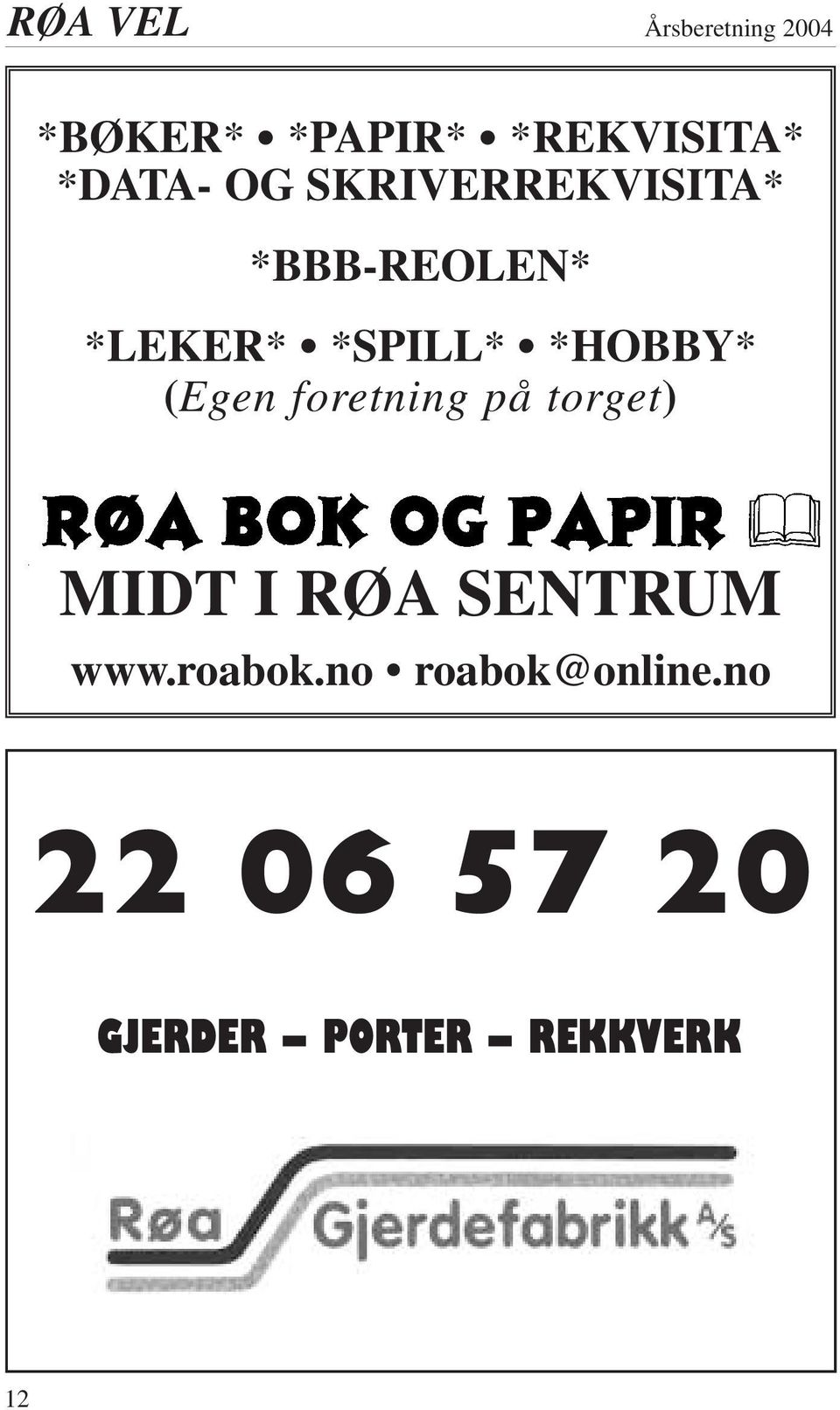 foretning på torget) MIDT I RØA SENTRUM www.roabok.