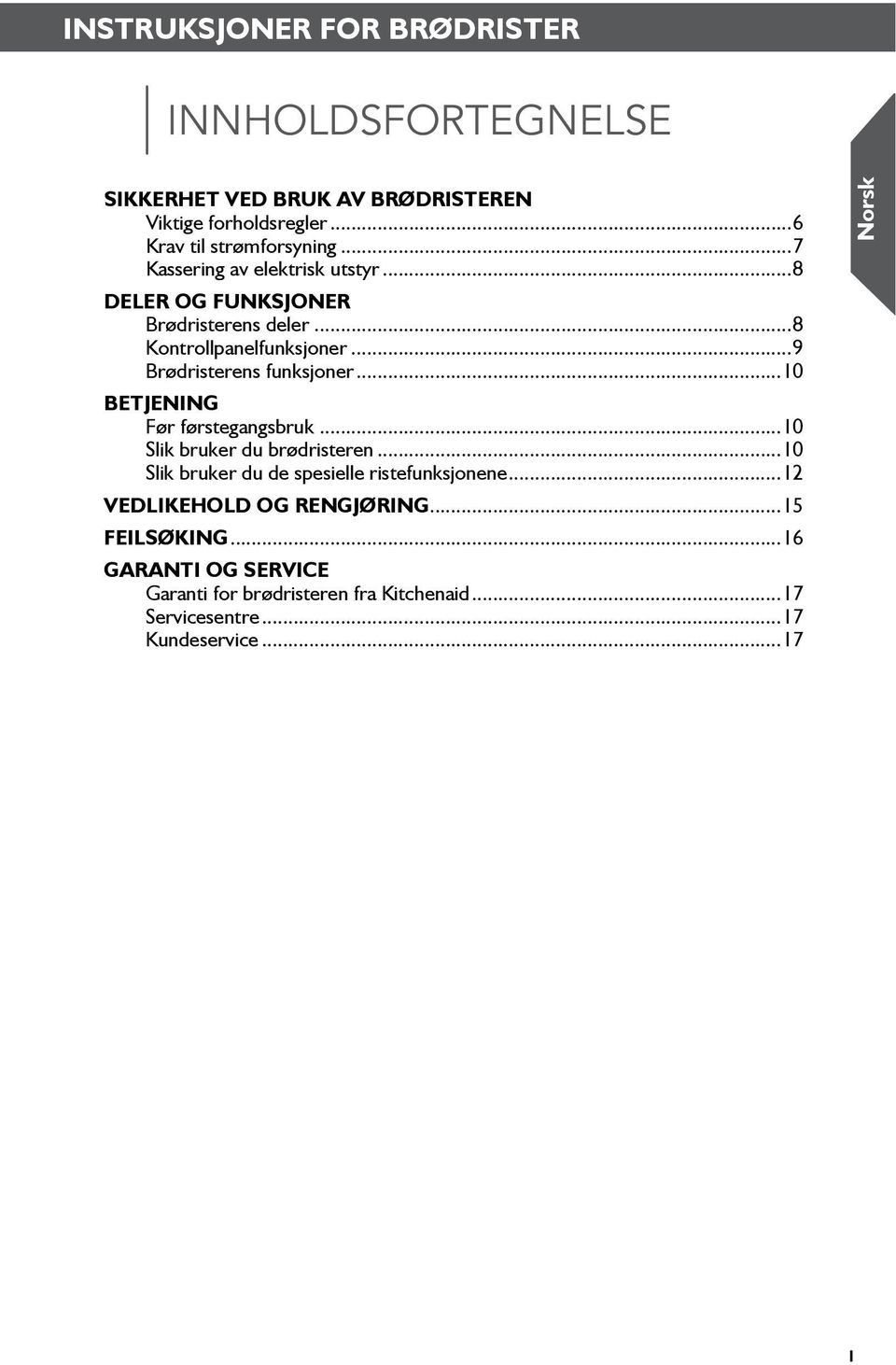 ..8 Kontrollpanelfunksjoner...9 Brødristerens funksjoner...0 Før førstegangsbruk...0 Slik bruker du brødristeren.