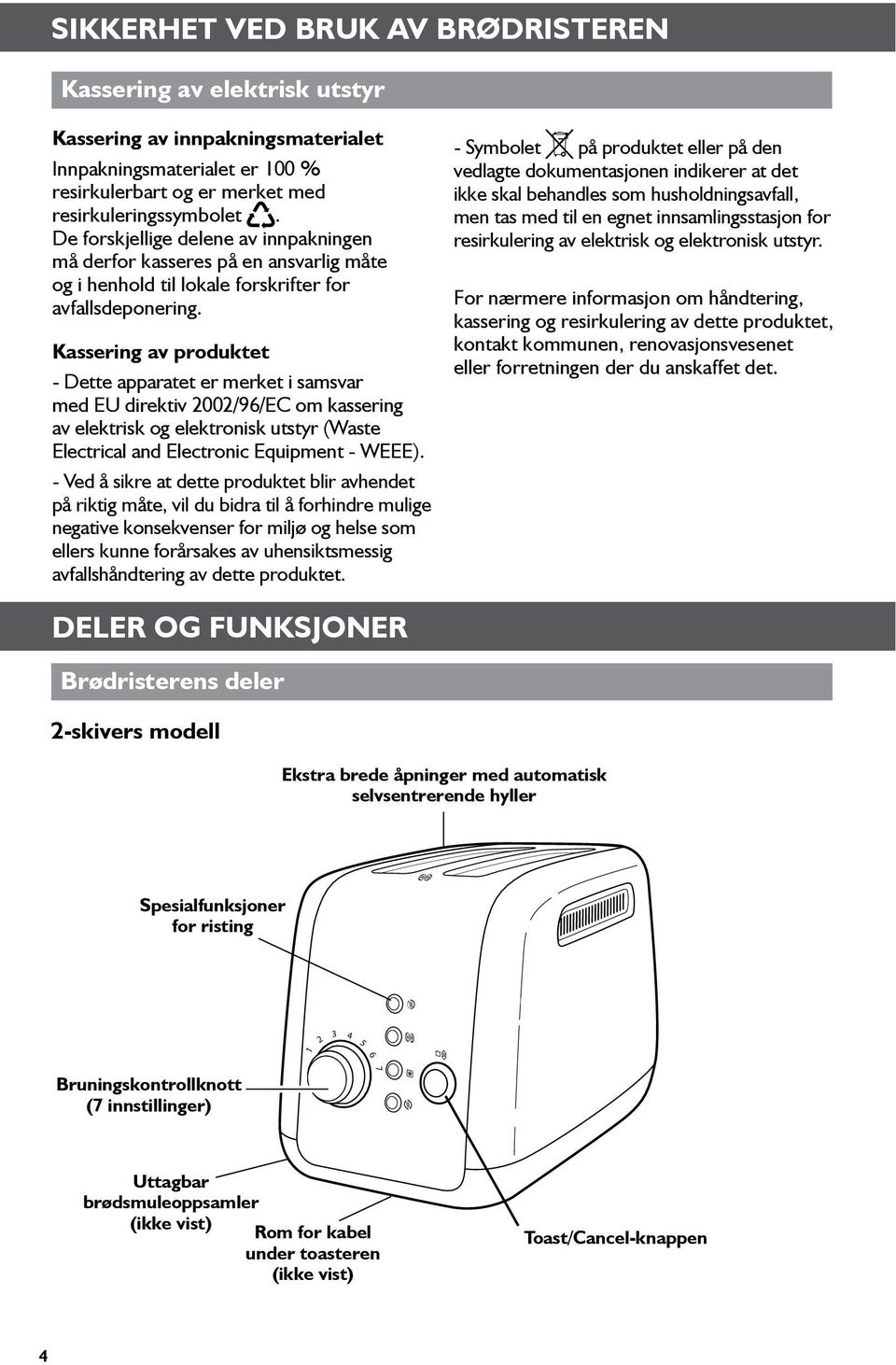 Kassering av produktet - Dette apparatet er merket i samsvar med EU direktiv 00/9/EC om kassering av elektrisk og elektronisk utstyr (Waste Electrical and Electronic Equipment - WEEE).