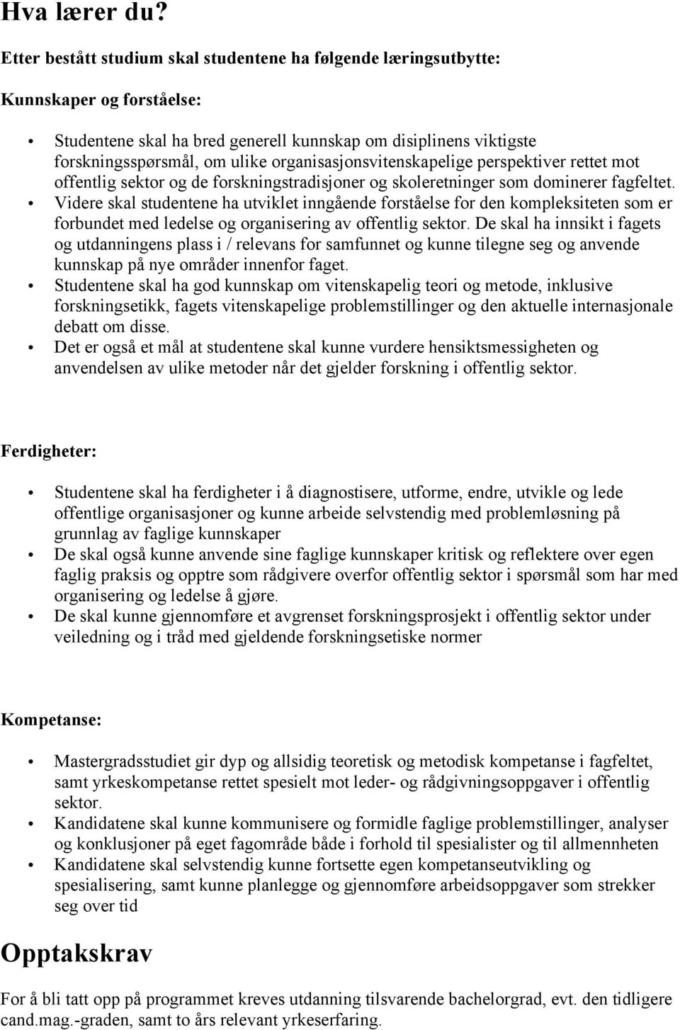 organisasjonsvitenskapelige perspektiver rettet mot offentlig sektor og de forskningstradisjoner og skoleretninger som dominerer fagfeltet.