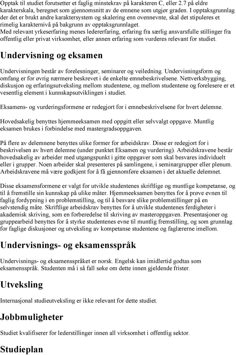 Med relevant yrkeserfaring menes ledererfaring, erfaring fra særlig ansvarsfulle stillinger fra offentlig eller privat virksomhet, eller annen erfaring som vurderes relevant for studiet.