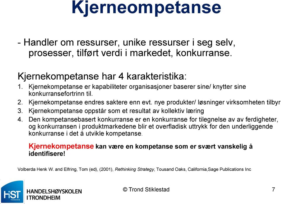 Kjernekompetanse oppstår som et resultat av kollektiv læring 4.