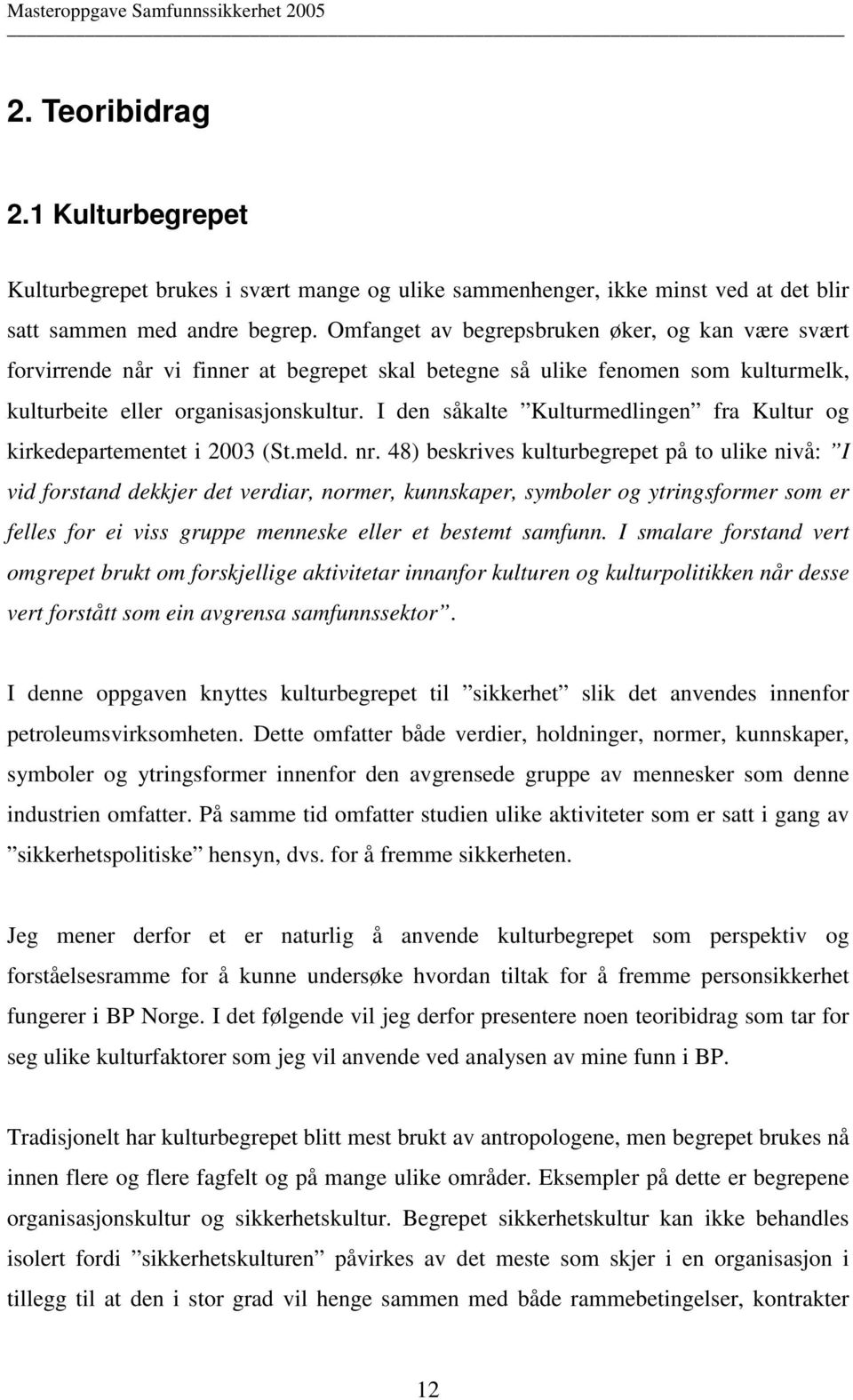 I den såkalte Kulturmedlingen fra Kultur og kirkedepartementet i 2003 (St.meld. nr.
