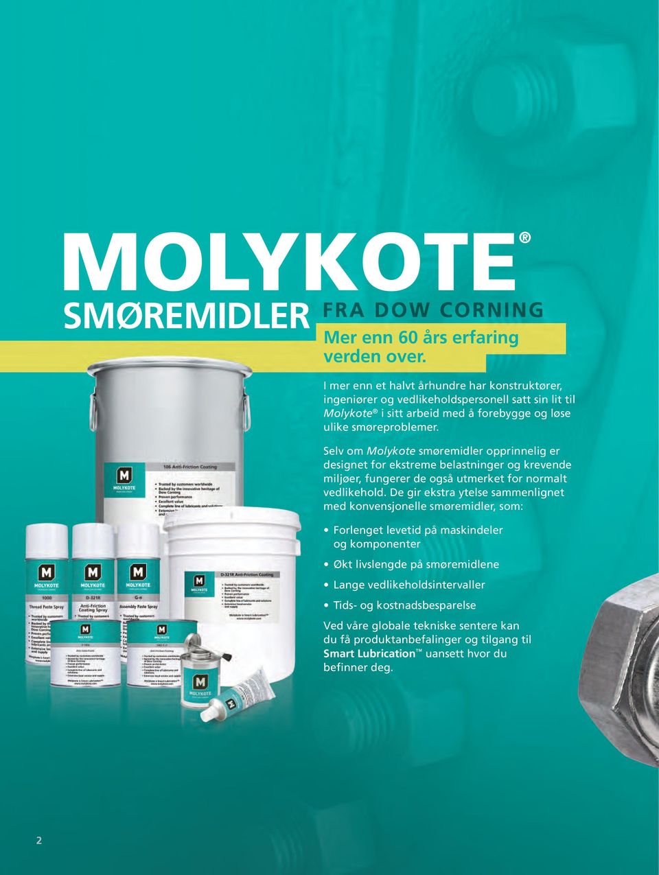 Selv om Molykote smøremidler opprinnelig er designet for ekstreme belastninger og krevende miljøer, fungerer de også utmerket for normalt vedlikehold.
