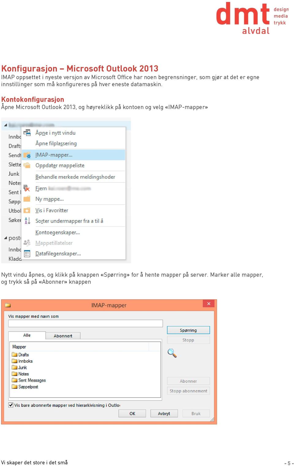 Kontokonfigurasjon Åpne Microsoft Outlook 2013, og høyreklikk på kontoen og velg «IMAP-mapper» Nytt vindu