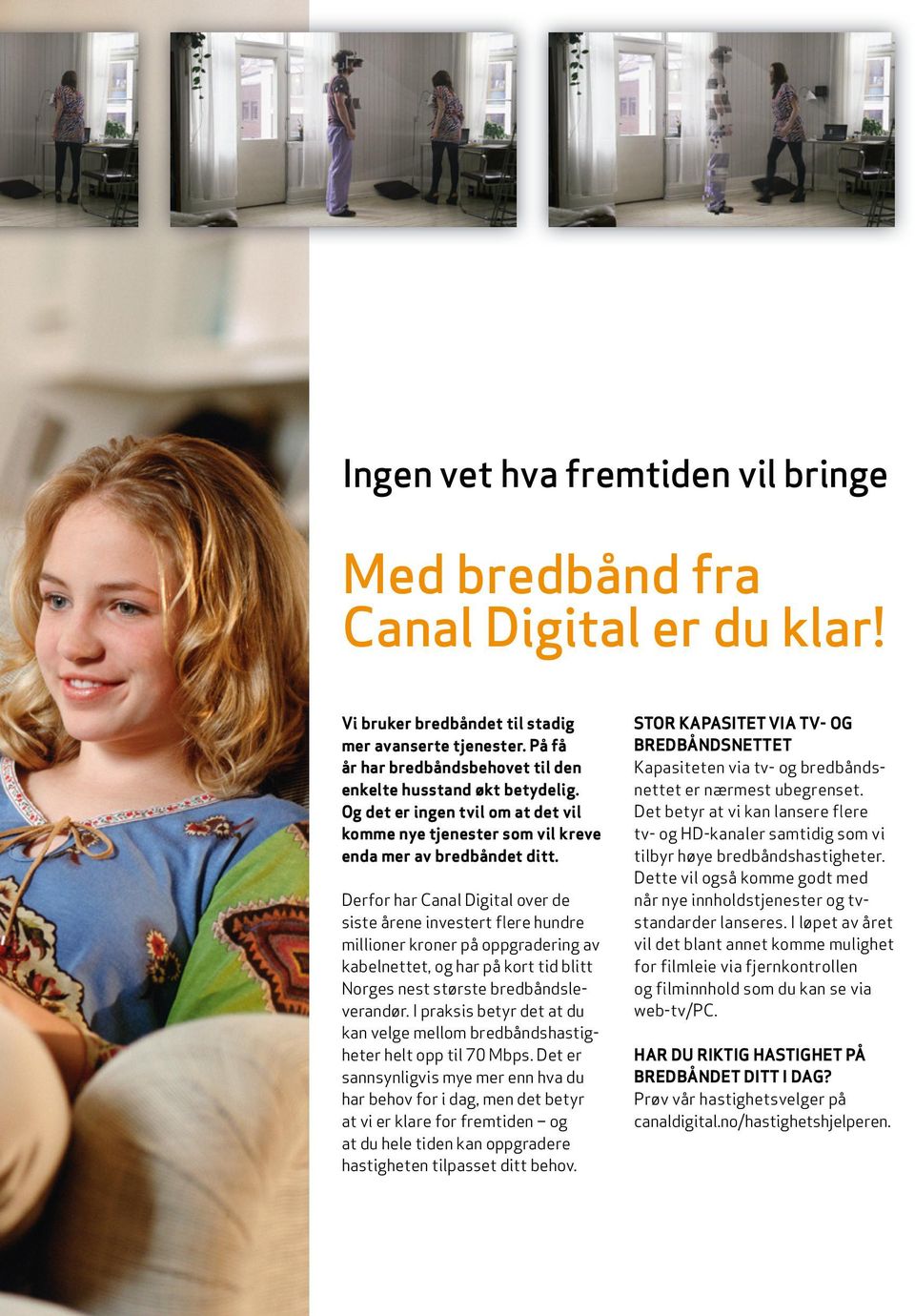 Derfor har Canal Digital over de siste årene investert flere hundre millioner kroner på oppgradering av kabelnettet, og har på kort tid blitt Norges nest største bredbåndsleverandør.