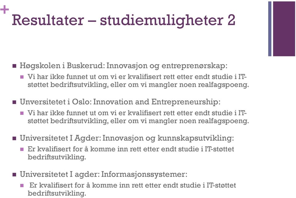 Unversitetet i Oslo: Innovation and Entrepreneurship: Vi har ikke funnet ut om vi er kvalifisert rett etter endt studie i ITstøttet  Universitetet I Agder: Innovasjon og
