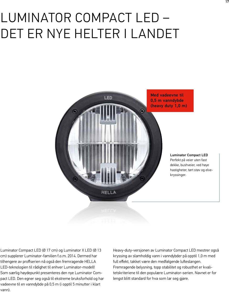 Dermed har tilhengere av proffserien nå også den fremragende HELLA LED-teknologien til rådighet til enhver Luminator-modell! Som særlig høydepunkt presenteres den nye Luminator Compact LED.