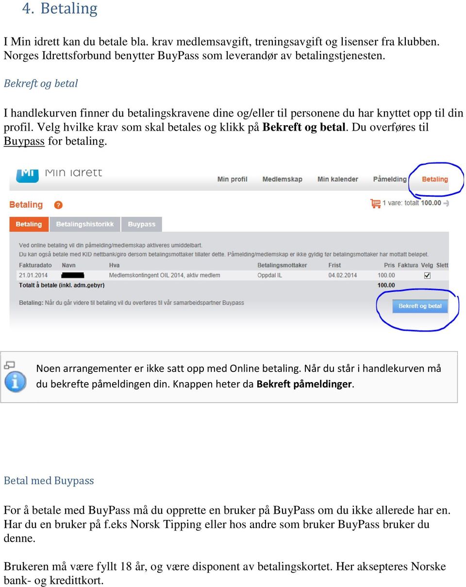 Du overføres til Buypass for betaling. Noen arrangementer er ikke satt opp med Online betaling. Når du står i handlekurven må du bekrefte påmeldingen din. Knappen heter da Bekreft påmeldinger.