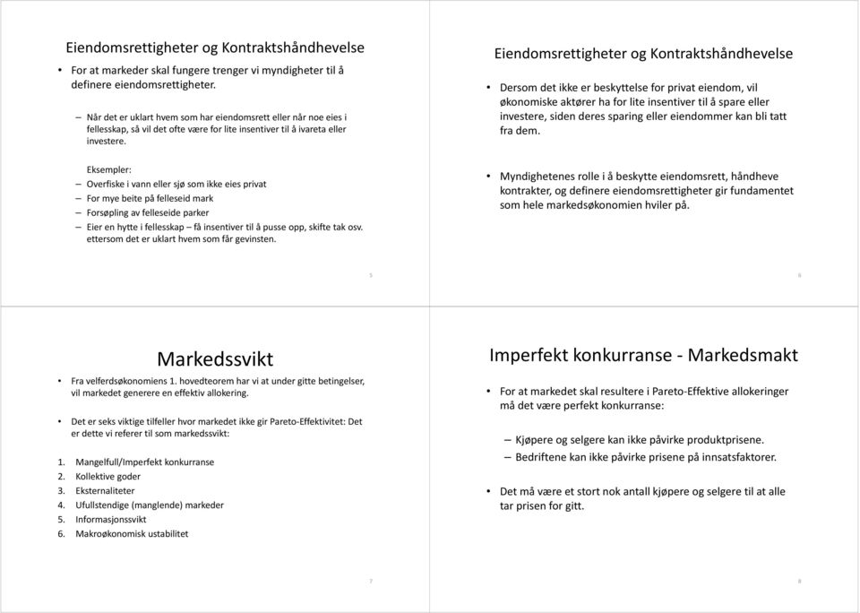 Eiendomsrettigheter og Kontraktshåndhevelse Dersom det ikkeer er beskyttelse for privat eiendom, vil økonomiske aktører ha for lite insentiver til å spare eller investere, siden deres sparing eller