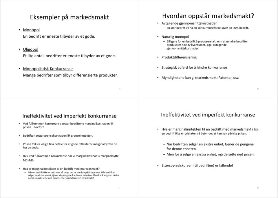 Avtagende gjennomsnittskostnader Enstor bedrift vil ha en konkurransefordel over en liten bedrift.