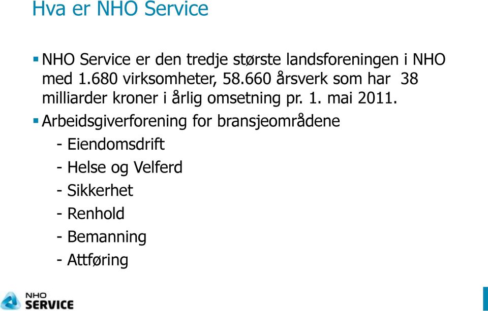 660 årsverk som har 38 milliarder kroner i årlig omsetning pr. 1. mai 2011.