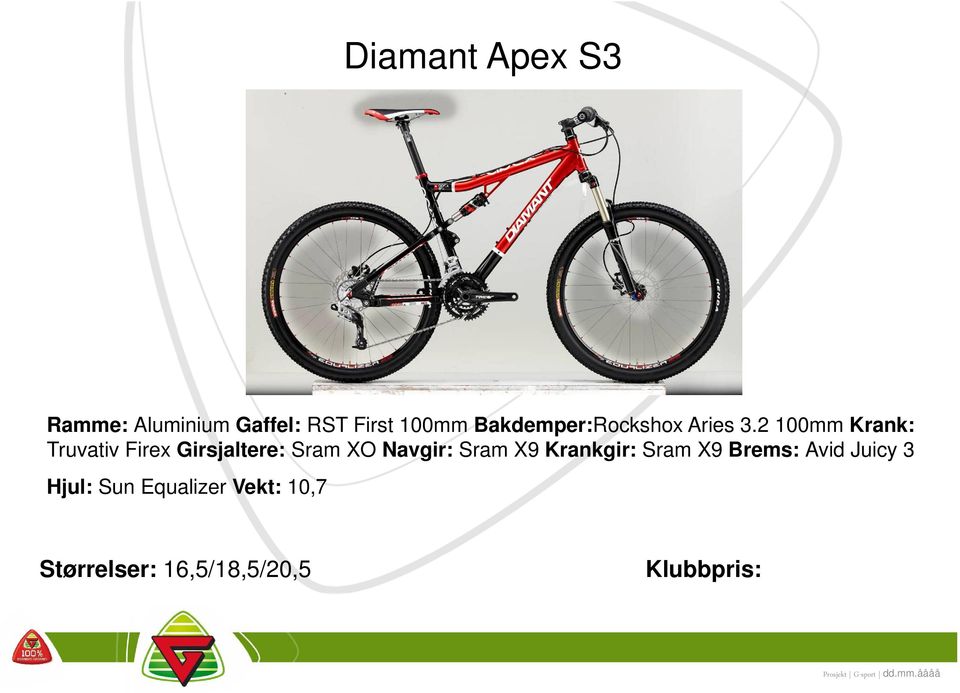 2 100mm Krank: Truvativ Firex Girsjaltere: Sram XO Navgir: Sram