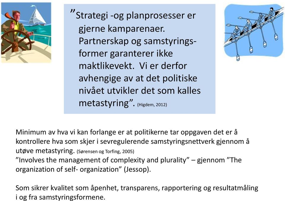 (Higdem, 2012) Minimum av hva vi kan forlange er at politikerne tar oppgaven det er å kontrollere hva som skjer i sevregulerende samstyringsnettverk