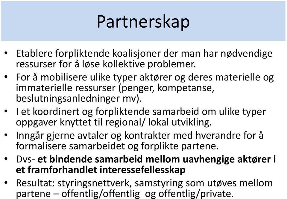 I et koordinert og forpliktende samarbeid om ulike typer oppgaver knyttet til regional/ lokal utvikling.