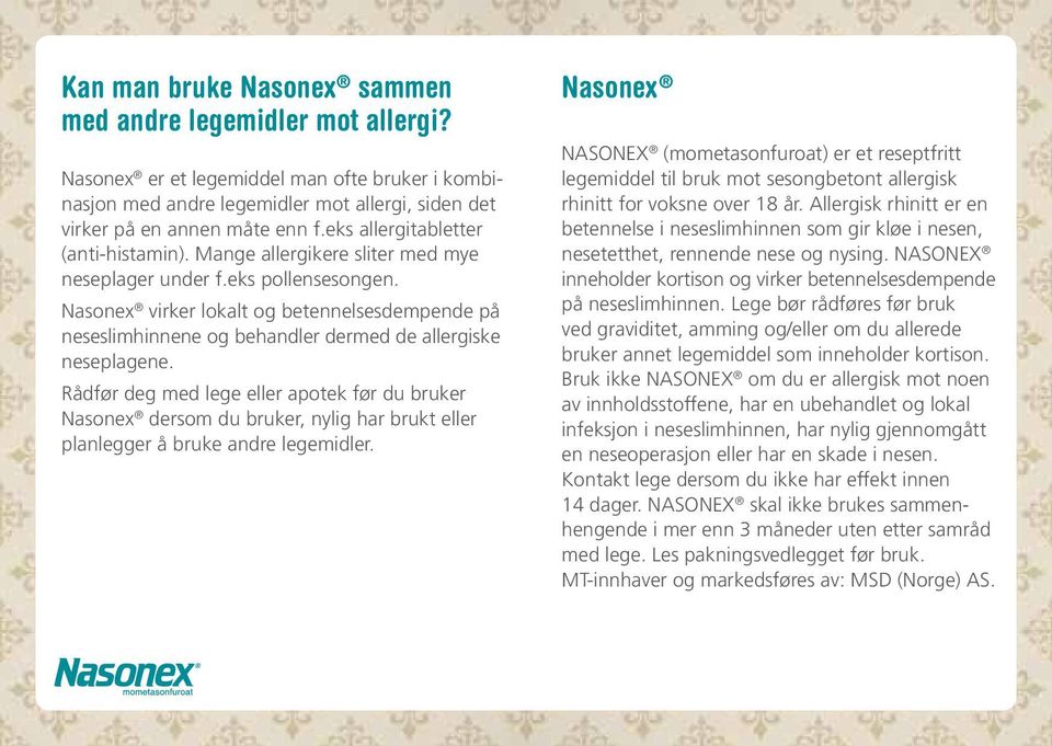 Nasonex virker lokalt og betennelsesdempende på neseslimhinnene og behandler dermed de allergiske neseplagene.
