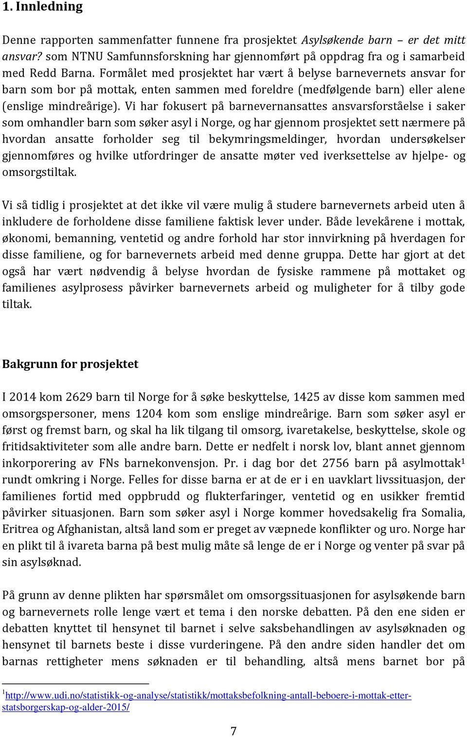 Vi har fokusert på barnevernansattes ansvarsforståelse i saker som omhandler barn som søker asyl i Norge, og har gjennom prosjektet sett nærmere på hvordan ansatte forholder seg til