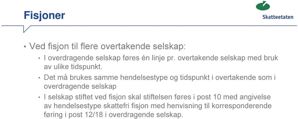 Det må brukes samme hendelsestype og tidspunkt i overtakende som i overdragende selskap I selskap