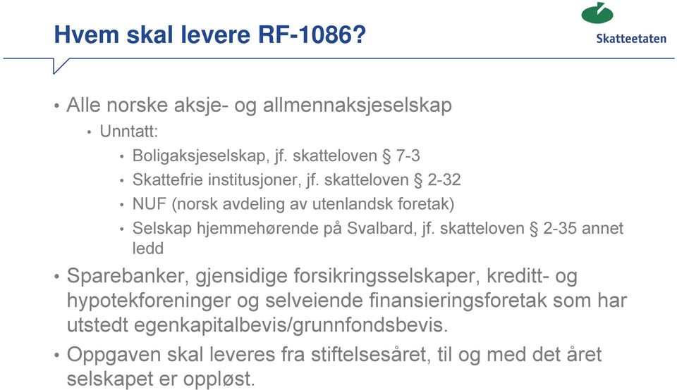 skatteloven 2-32 NUF (norsk avdeling av utenlandsk foretak) Selskap hjemmehørende på Svalbard, jf.