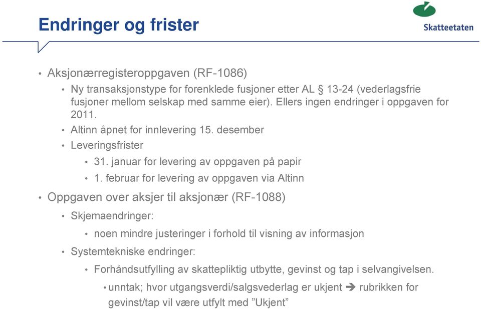 februar for levering av oppgaven via Altinn Oppgaven over aksjer til aksjonær (RF-1088) Skjemaendringer: noen mindre justeringer i forhold til visning av informasjon