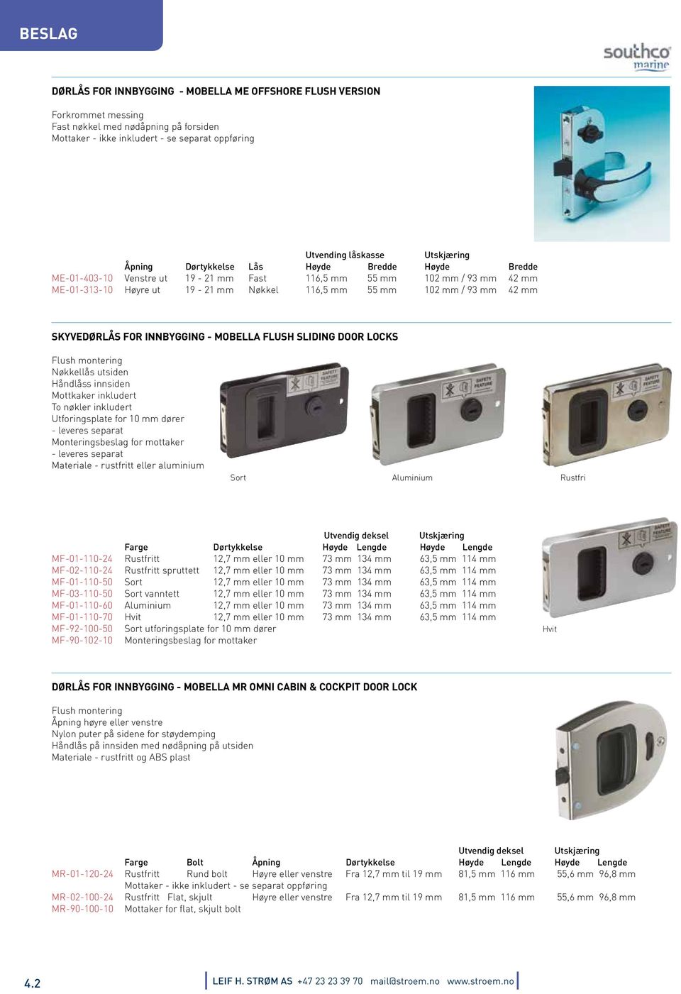 mm 42 mm SKYVEDØRLÅS FOR INNBYGGING - MOBELLA FLUSH SLIDING DOOR LOCKS Flush montering Nøkkellås utsiden Håndlåss innsiden Mottkaker inkludert To nøkler inkludert Utforingsplate for 10 mm dører -