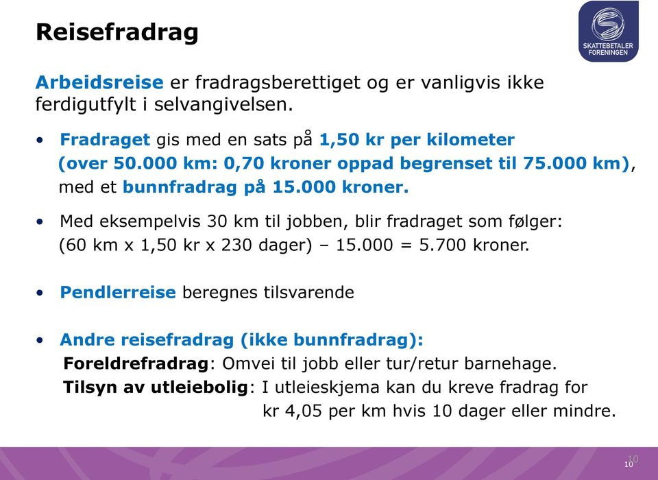 Med eksempelvis 30 km til jobben, blir fradraget som følger: (60 km x 1,50 kr x 230 dager) 15.000 = 5.700 kroner.