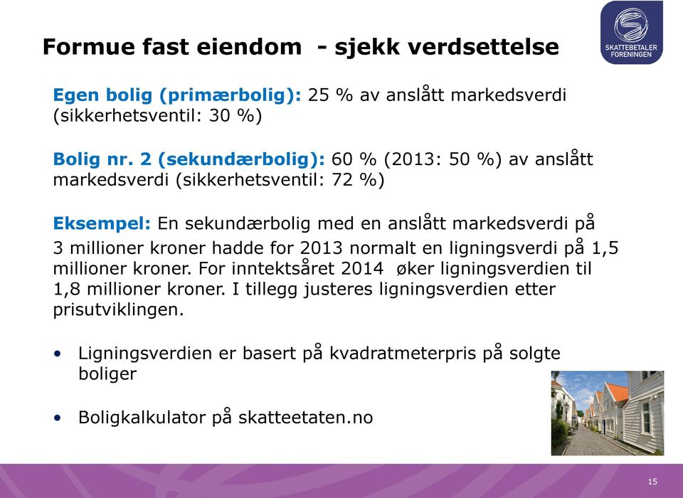 millioner kroner hadde for 2013 normalt en ligningsverdi på 1,5 millioner kroner.