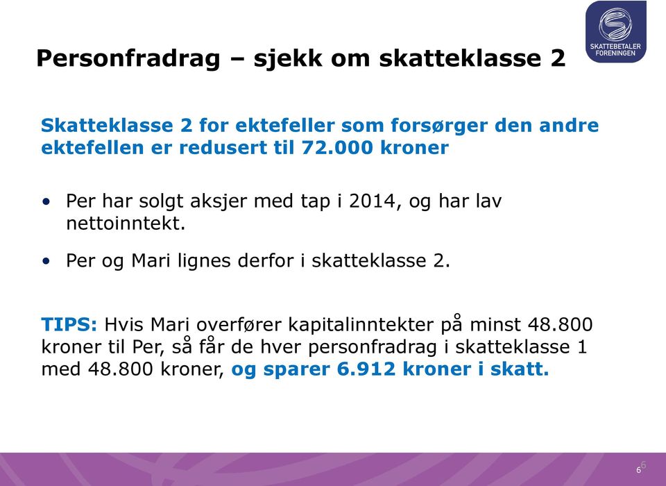 Per og Mari lignes derfor i skatteklasse 2. TIPS: Hvis Mari overfører kapitalinntekter på minst 48.