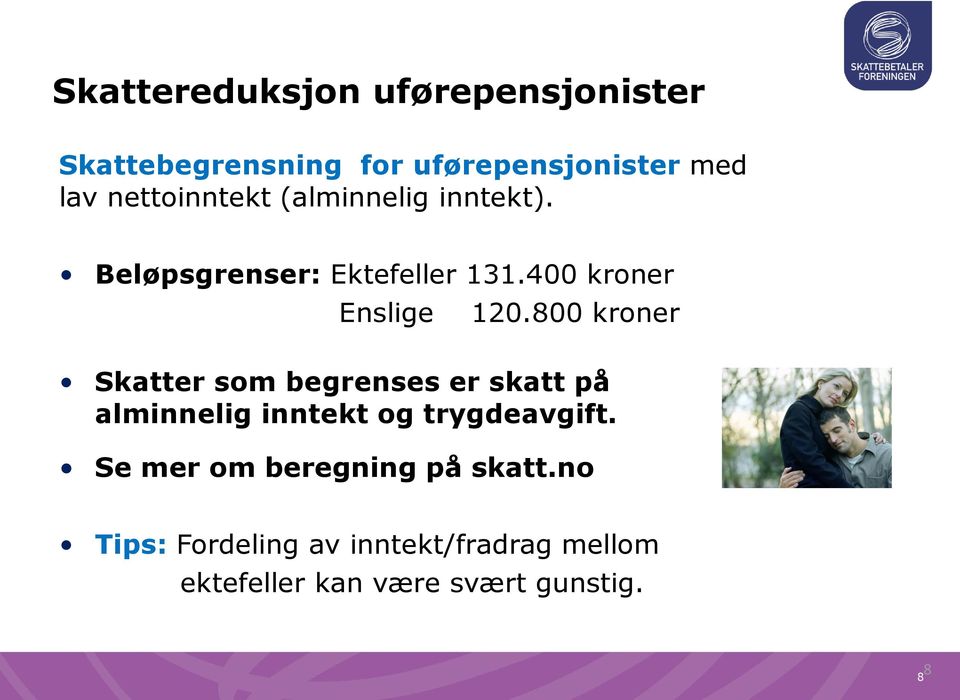 800 kroner Skatter som begrenses er skatt på alminnelig inntekt og trygdeavgift.