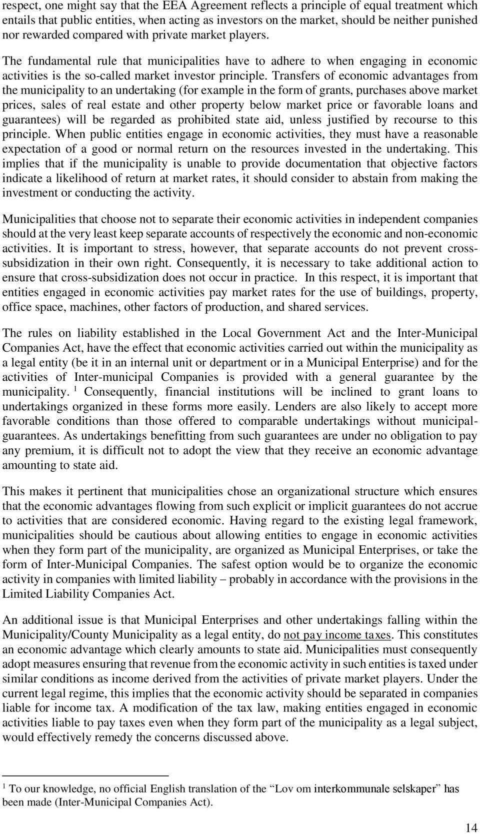 Transfers of economic advantages from the municipality to an undertaking (for example in the form of grants, purchases above market prices, sales of real estate and other property below market price