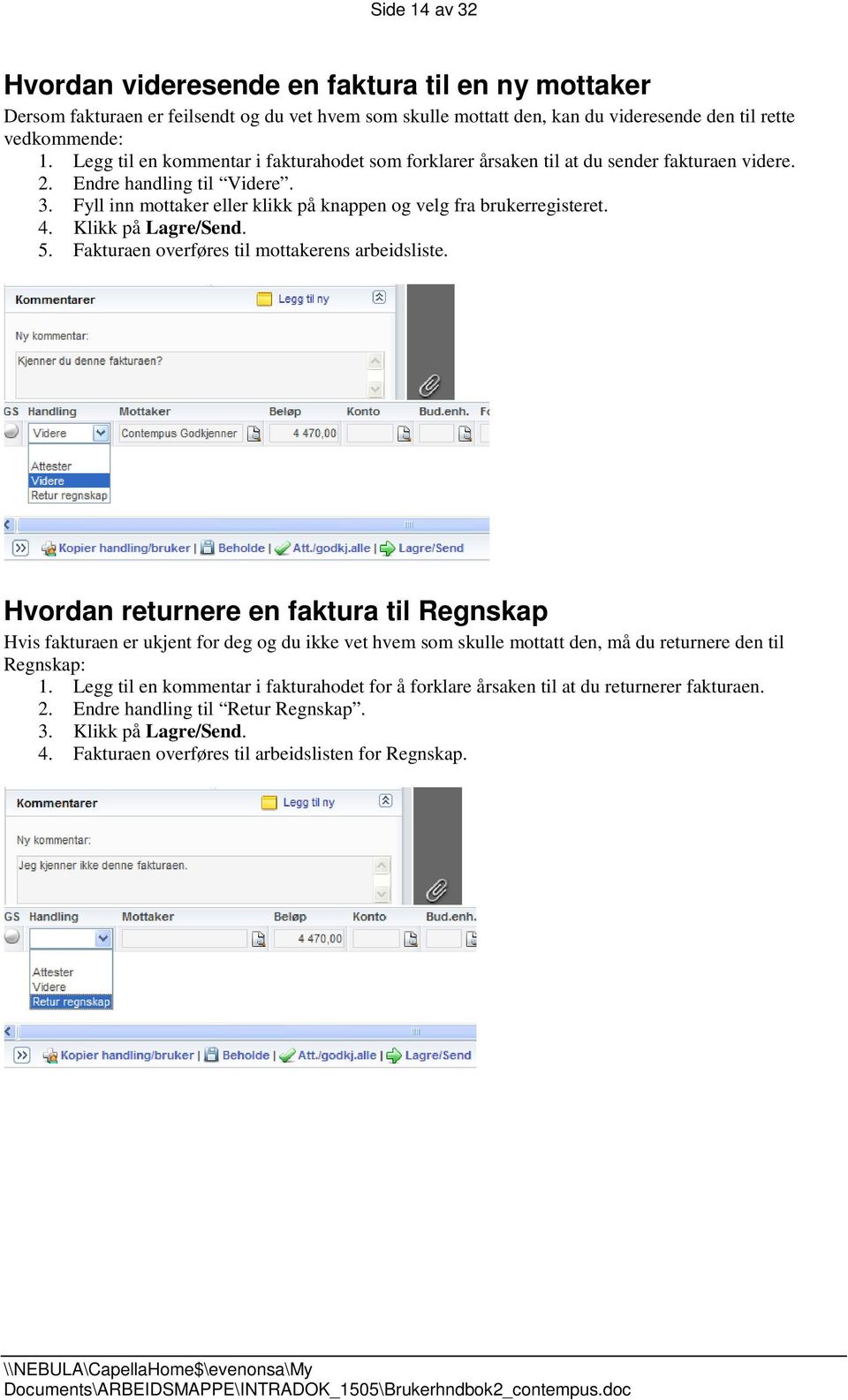 Klikk på Lagre/Send. 5. Fakturaen overføres til mottakerens arbeidsliste.