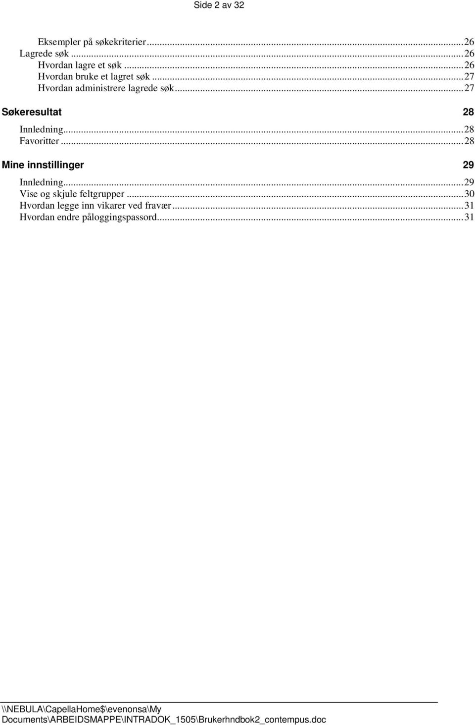 .. 27 Søkeresultat 28 Innledning... 28 Favoritter... 28 Mine innstillinger 29 Innledning.