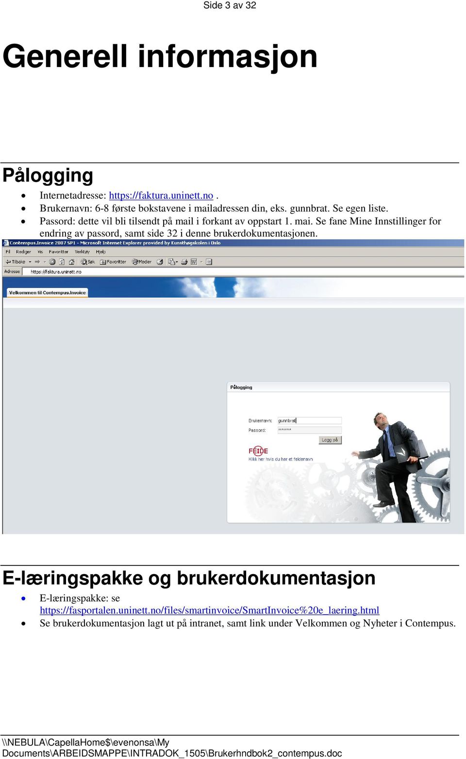 Passord: dette vil bli tilsendt på mail i forkant av oppstart 1. mai. Se fane Mine Innstillinger for endring av passord, samt side 32 i denne brukerdokumentasjonen.