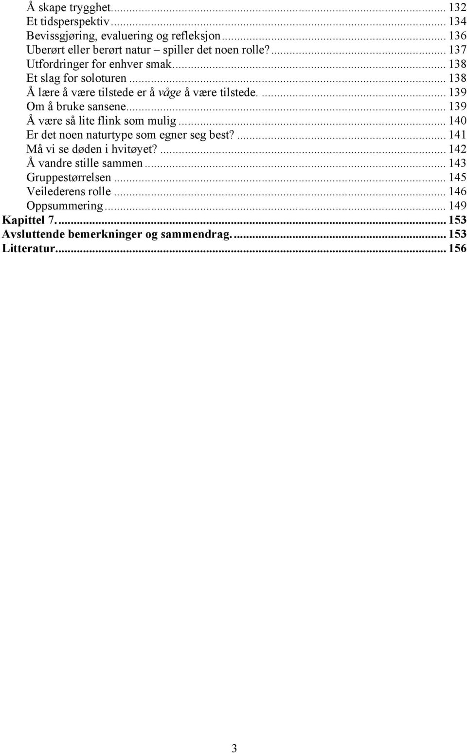 .. 139 Å være så lite flink som mulig... 140 Er det noen naturtype som egner seg best?... 141 Må vi se døden i hvitøyet?... 142 Å vandre stille sammen.