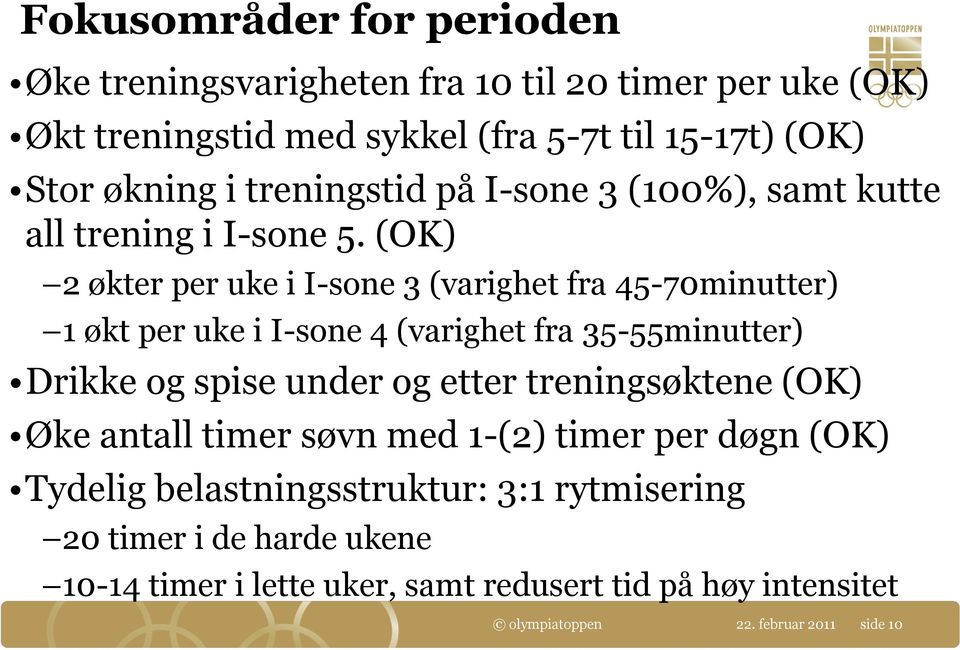 (OK) 2 økter per uke i I-sone 3 (varighet fra 45-70minutter) 1 økt per uke i I-sone 4 (varighet fra 35-55minutter) Drikke og spise under og etter