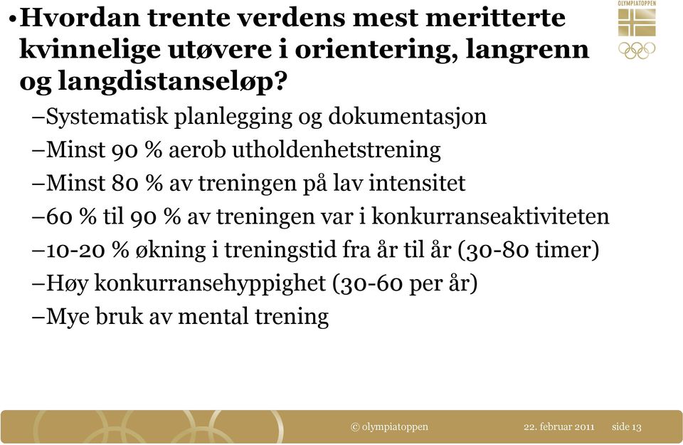 intensitet 60 % til 90 % av treningen var i konkurranseaktiviteten 10-20 % økning i treningstid fra år til år