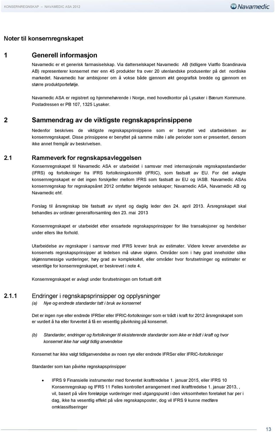 Navamedic har ambisjoner om å vokse både gjennom økt geografisk bredde og gjennom en større produktportefølje.