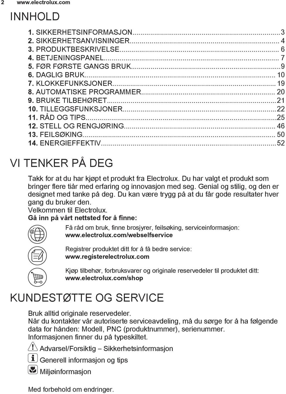 ..52 VI TENKER PÅ DEG Takk for at du har kjøpt et produkt fra Electrolux. Du har valgt et produkt som bringer flere tiår med erfaring og innovasjon med seg.